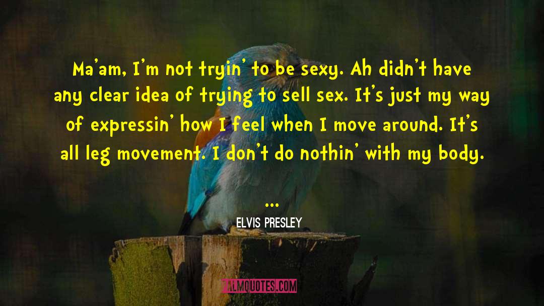 Be Sexy quotes by Elvis Presley