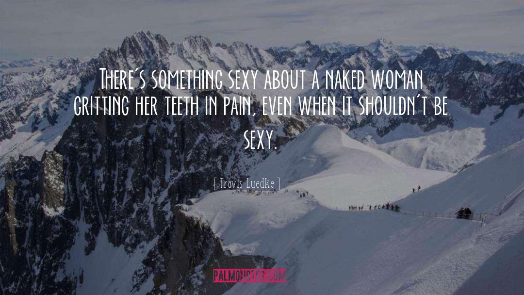 Be Sexy quotes by Travis Luedke