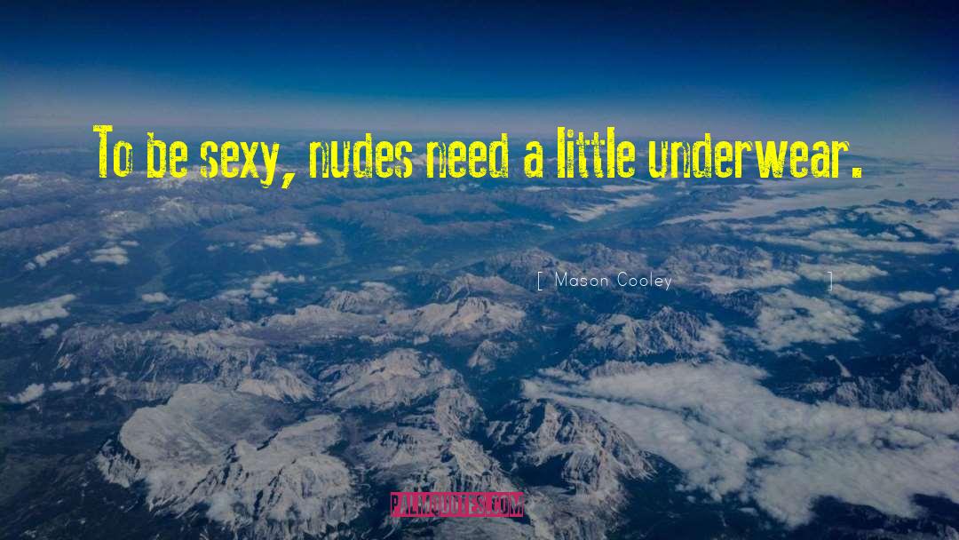 Be Sexy quotes by Mason Cooley