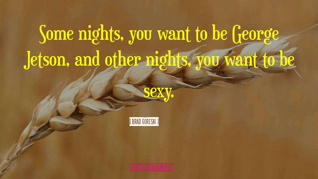 Be Sexy quotes by Brad Goreski