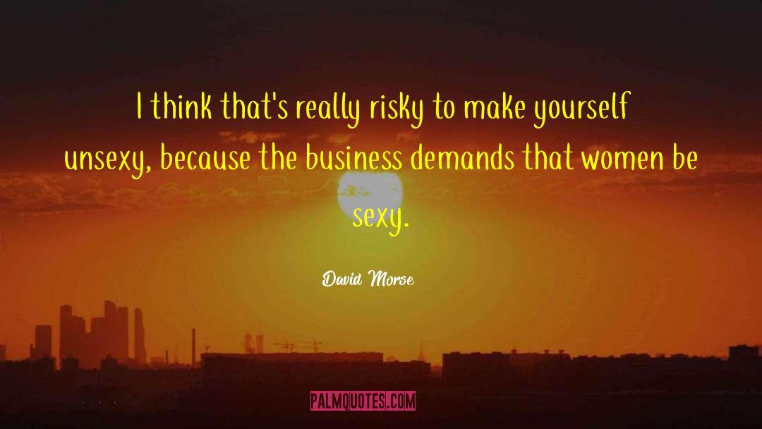 Be Sexy quotes by David Morse