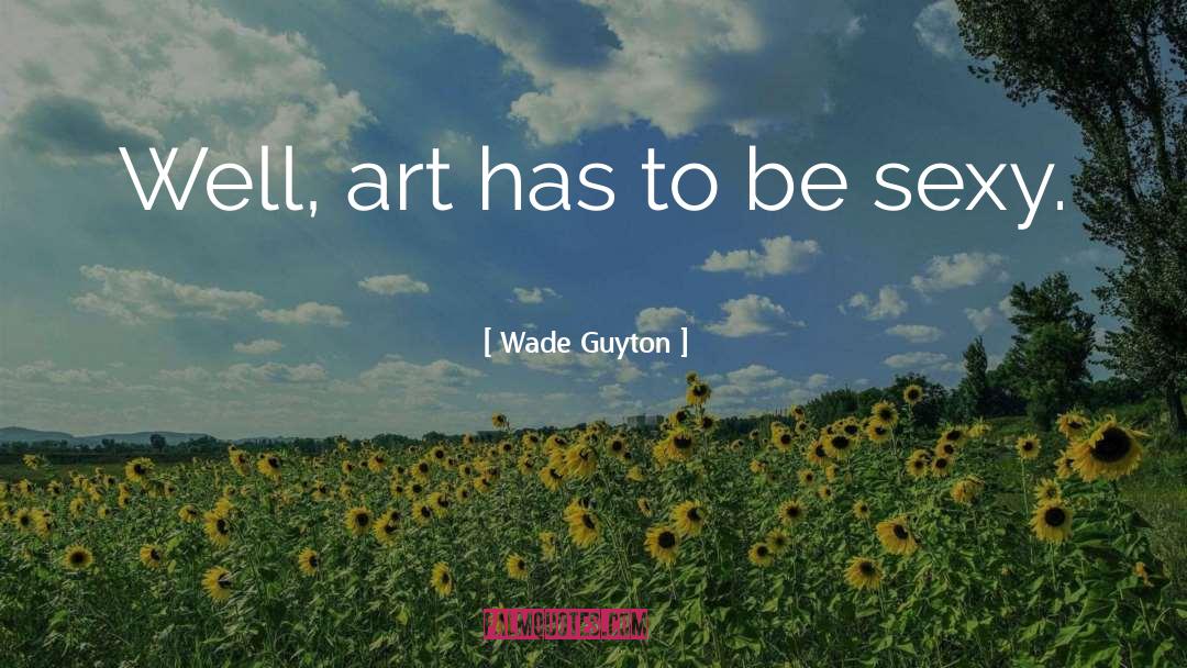 Be Sexy quotes by Wade Guyton