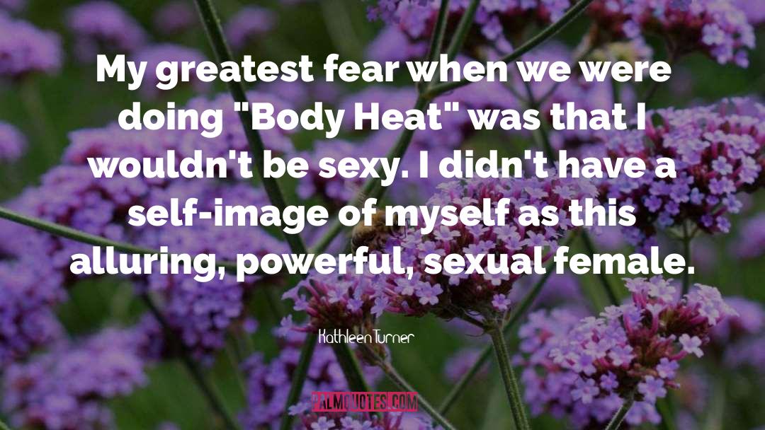 Be Sexy quotes by Kathleen Turner