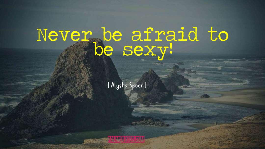 Be Sexy quotes by Alysha Speer