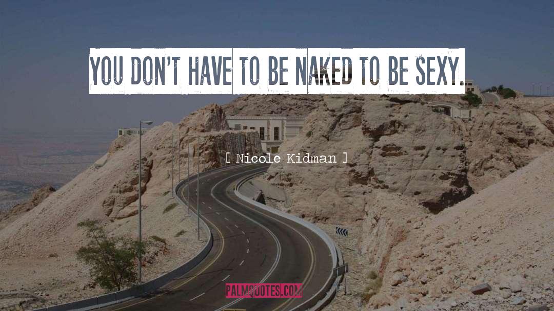 Be Sexy quotes by Nicole Kidman
