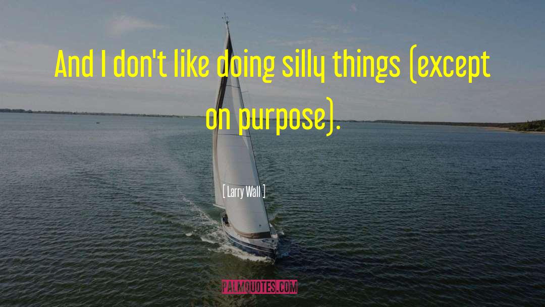 Be Silly Enjoy Life quotes by Larry Wall