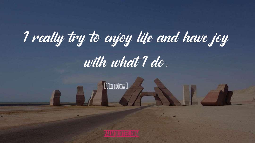 Be Silly Enjoy Life quotes by Tim Tebow