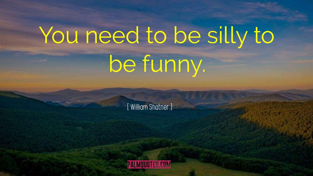 Be Silly Enjoy Life quotes by William Shatner