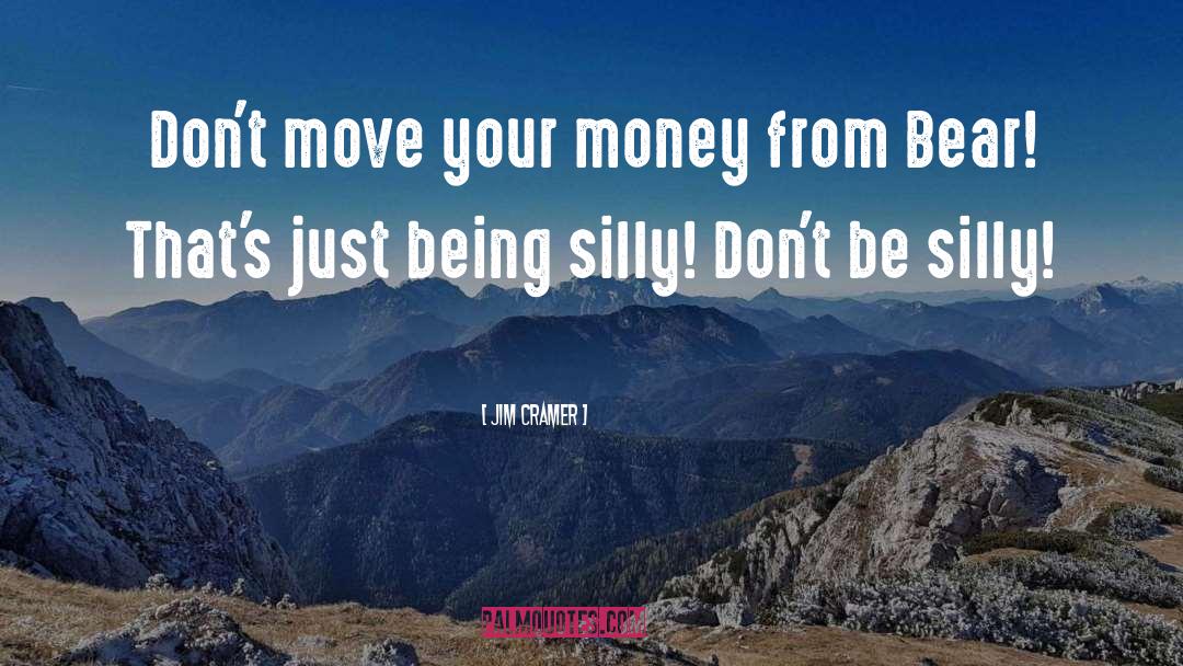 Be Silly Enjoy Life quotes by Jim Cramer