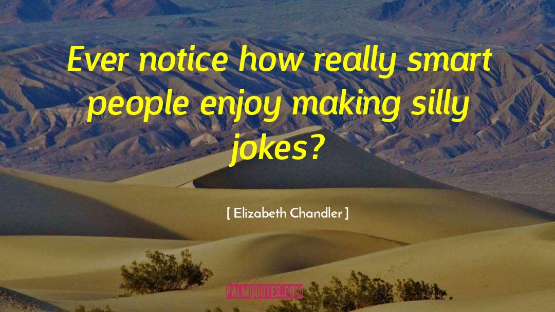 Be Silly Enjoy Life quotes by Elizabeth Chandler