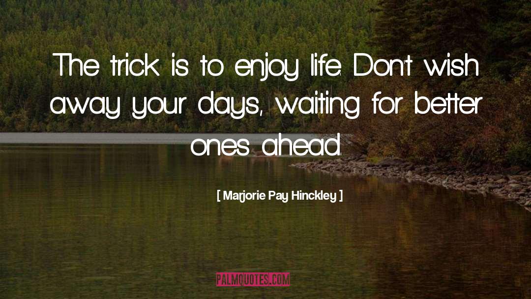 Be Silly Enjoy Life quotes by Marjorie Pay Hinckley