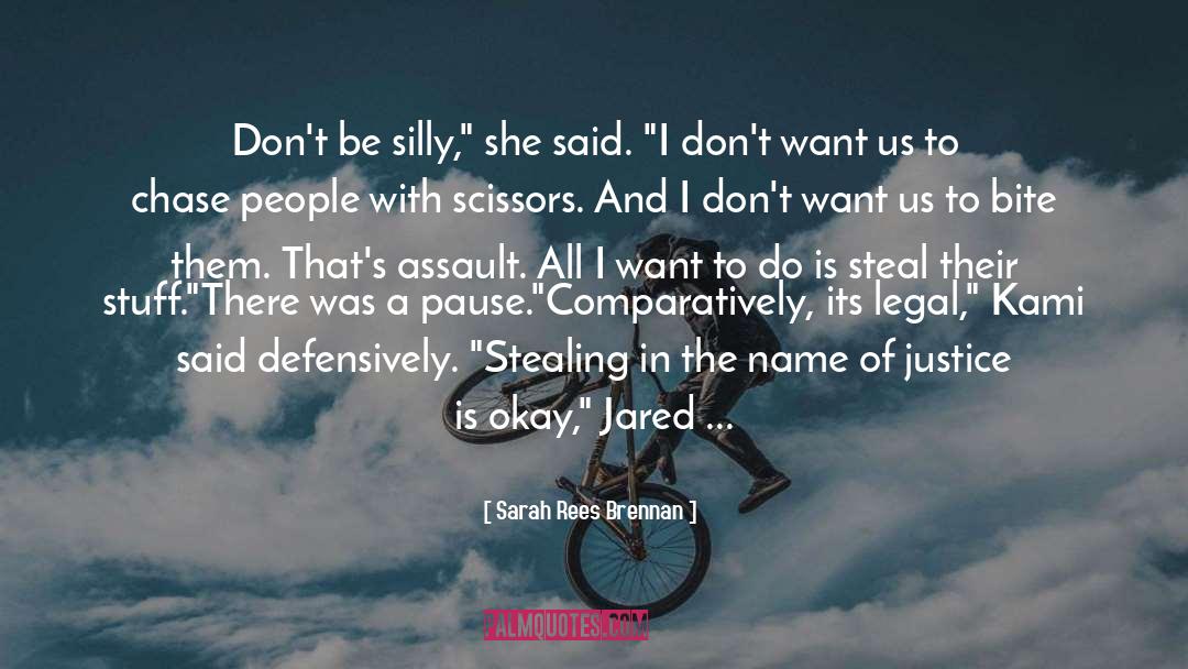Be Silly quotes by Sarah Rees Brennan