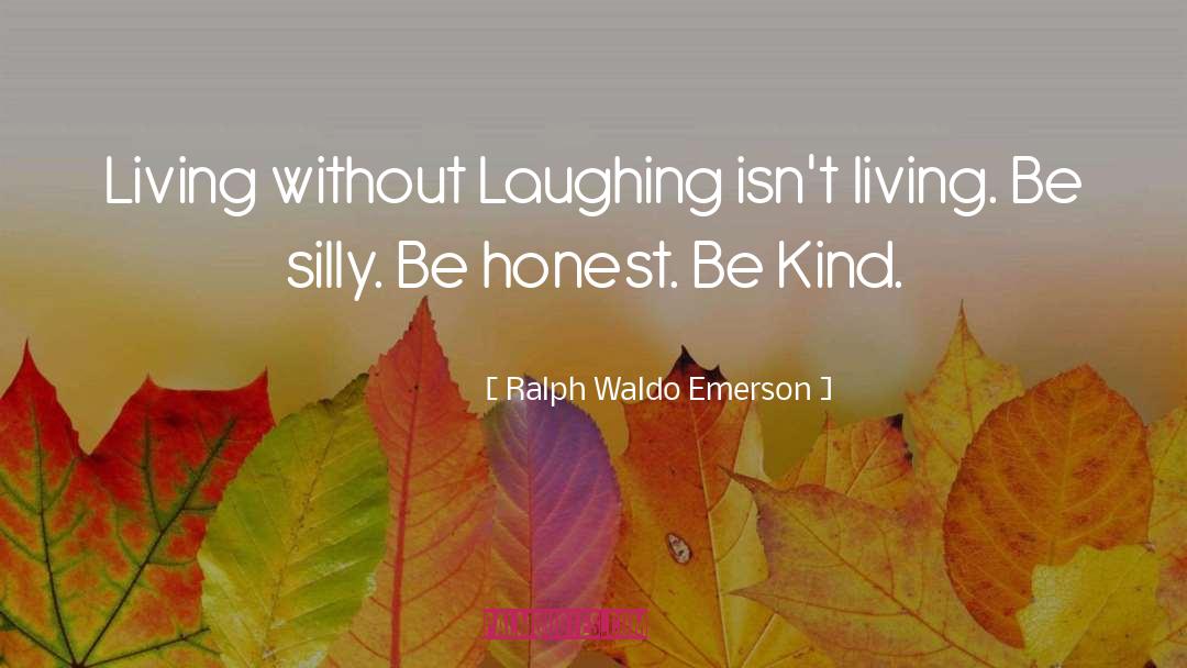 Be Silly quotes by Ralph Waldo Emerson