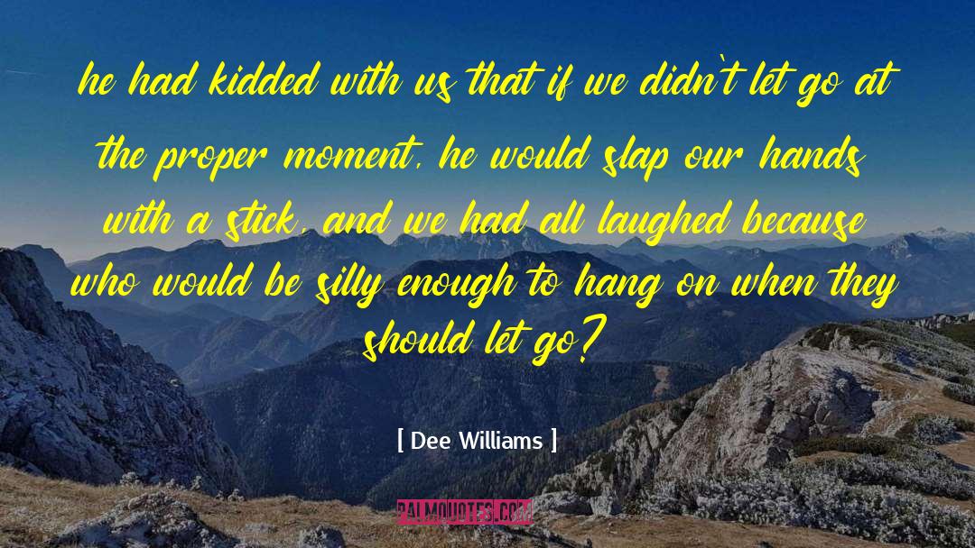 Be Silly quotes by Dee Williams