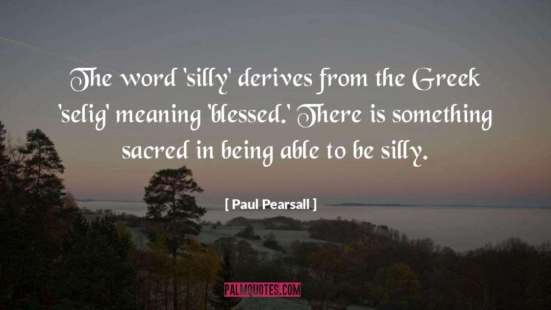 Be Silly quotes by Paul Pearsall
