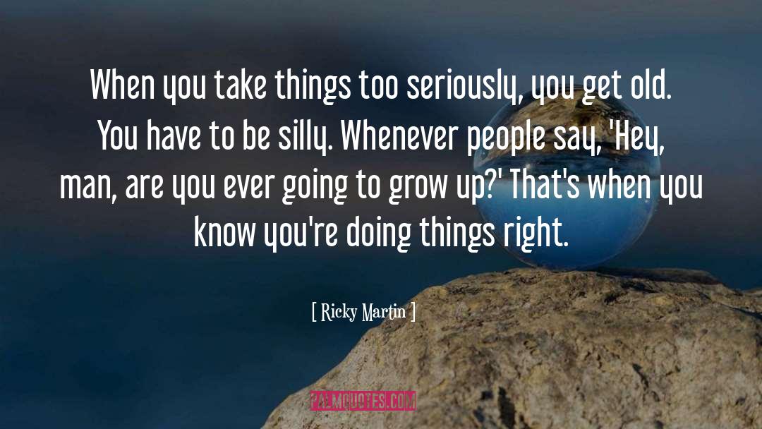 Be Silly quotes by Ricky Martin