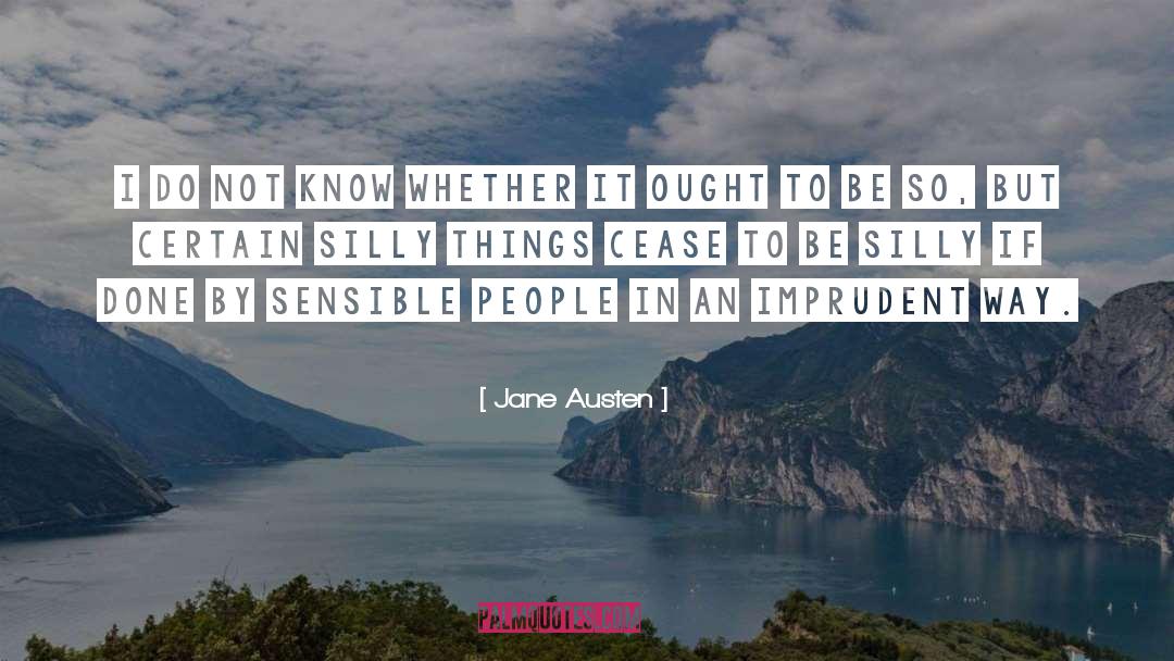 Be Silly quotes by Jane Austen