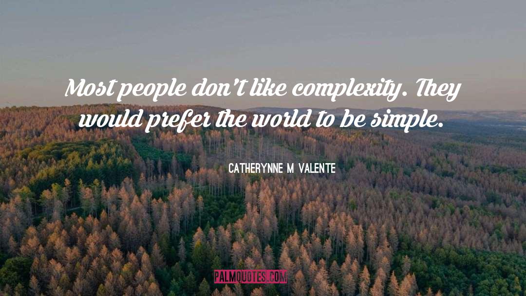 Be Simple quotes by Catherynne M Valente