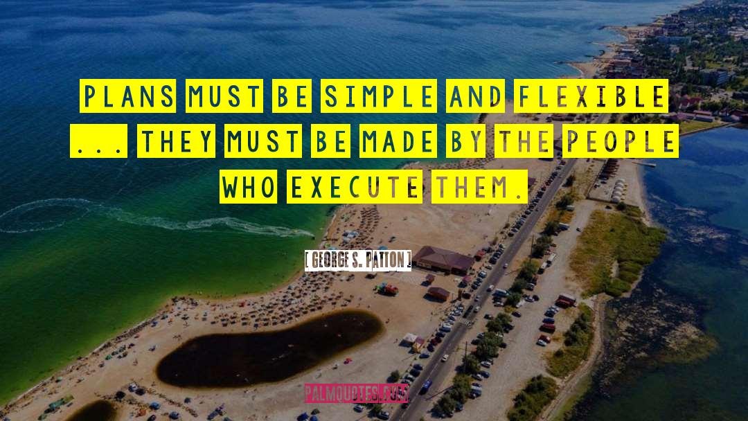 Be Simple quotes by George S. Patton