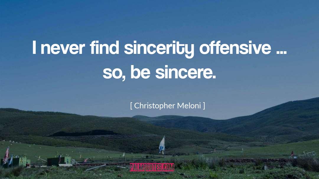 Be Sincere quotes by Christopher Meloni