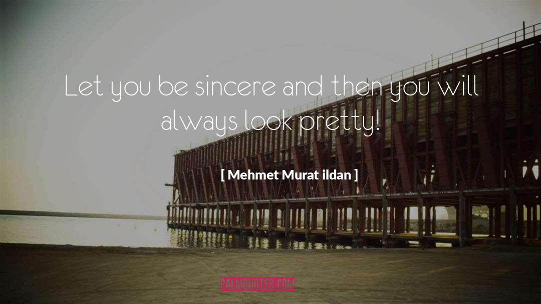 Be Sincere quotes by Mehmet Murat Ildan