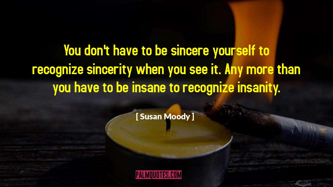 Be Sincere quotes by Susan Moody