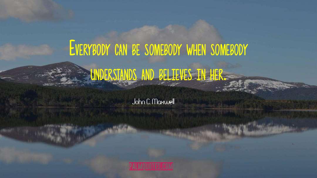 Be Somebody quotes by John C. Maxwell