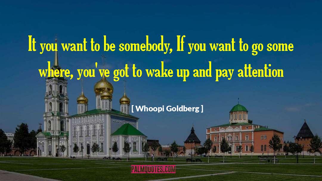 Be Somebody quotes by Whoopi Goldberg