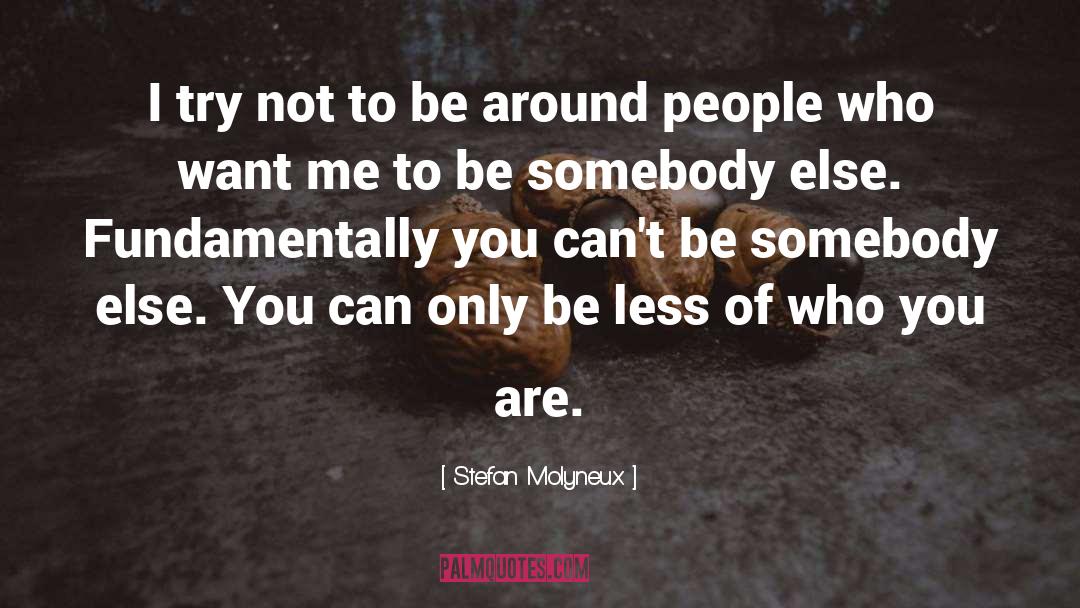 Be Somebody quotes by Stefan Molyneux