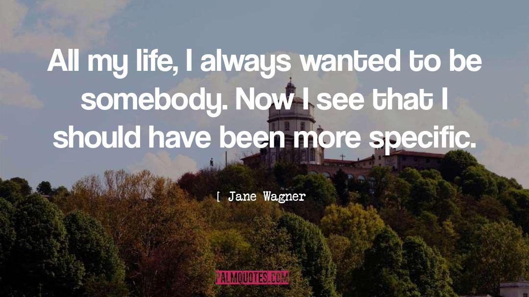 Be Somebody quotes by Jane Wagner