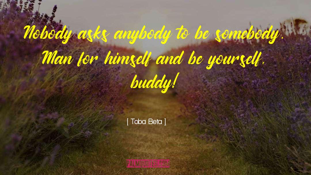 Be Somebody quotes by Toba Beta