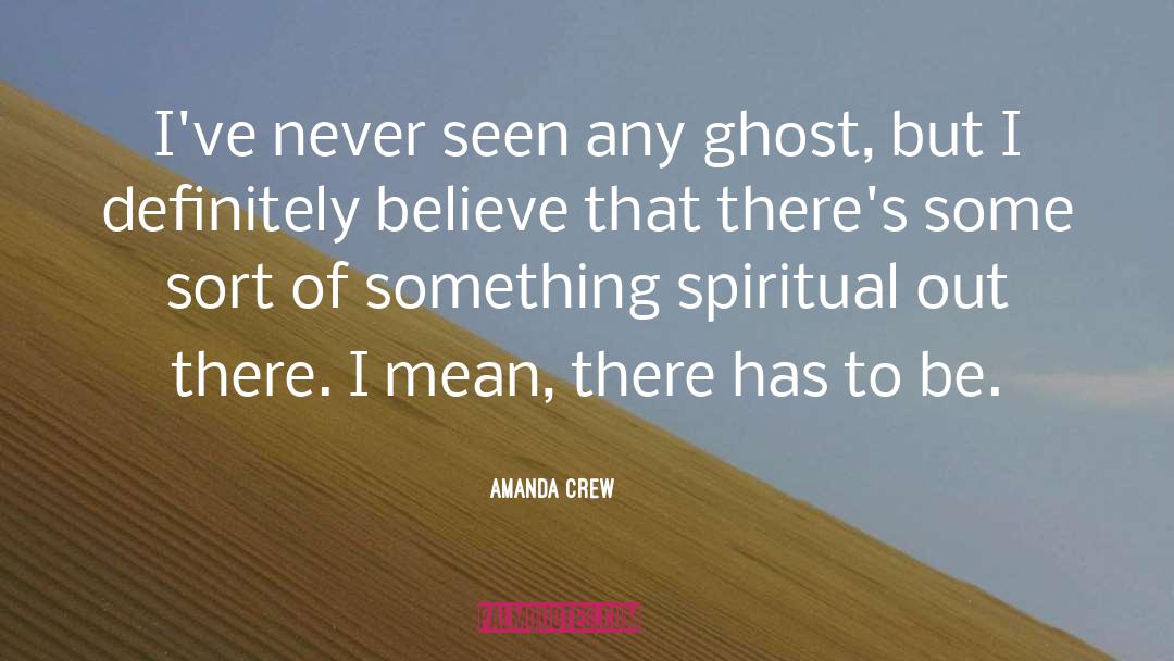 Be Spiritual quotes by Amanda Crew