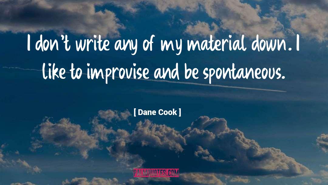 Be Spontaneous quotes by Dane Cook