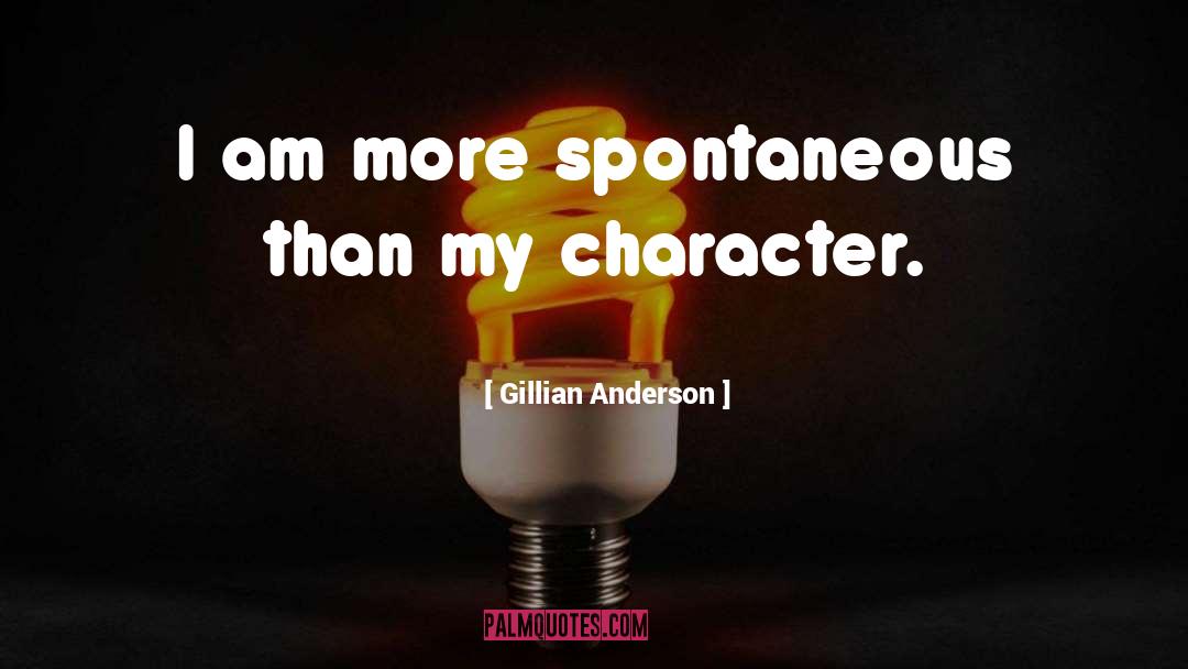 Be Spontaneous quotes by Gillian Anderson