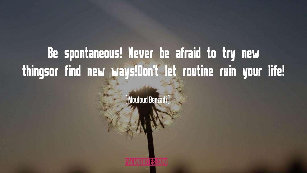 Be Spontaneous quotes by Mouloud Benzadi