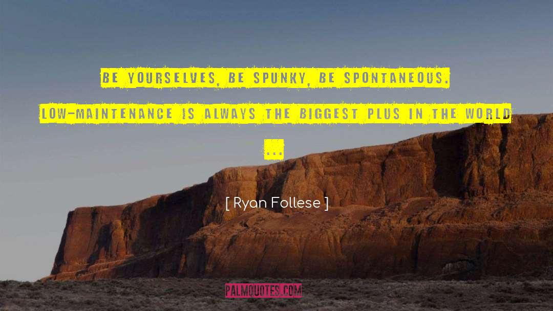 Be Spontaneous quotes by Ryan Follese