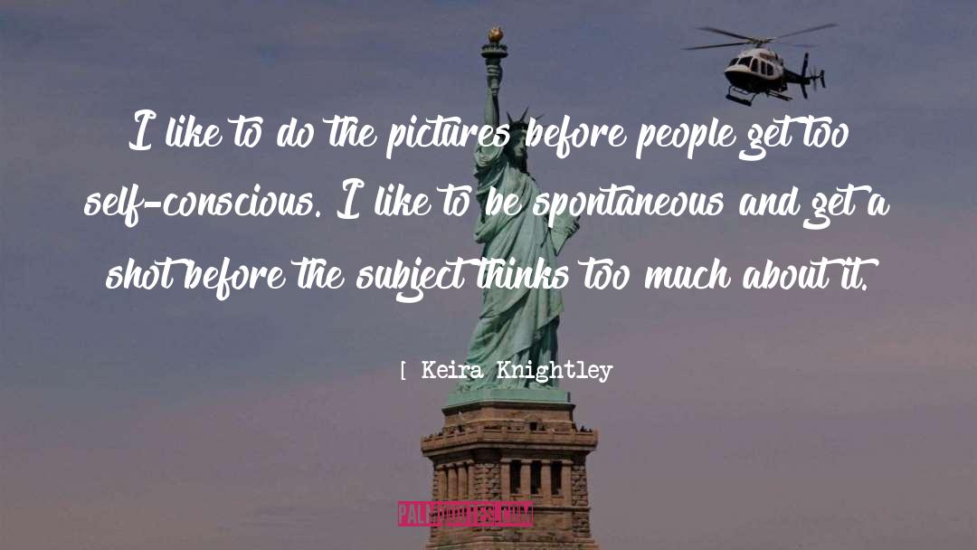 Be Spontaneous quotes by Keira Knightley