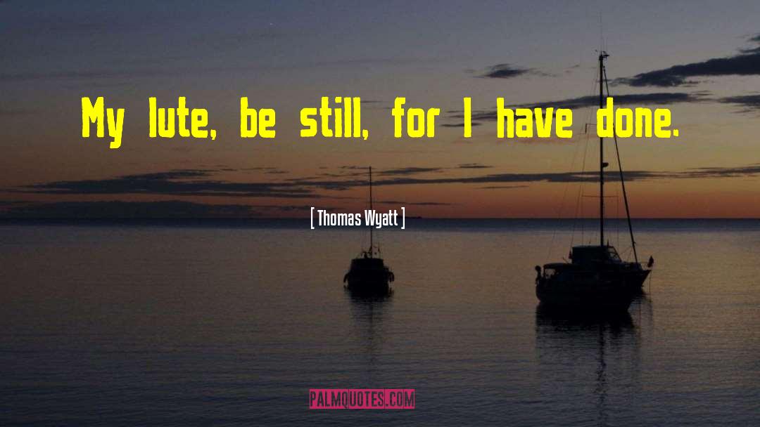 Be Still My Soul quotes by Thomas Wyatt