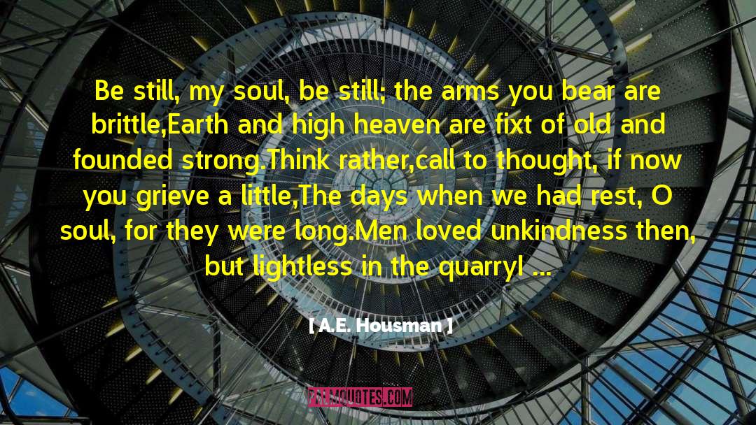 Be Still quotes by A.E. Housman