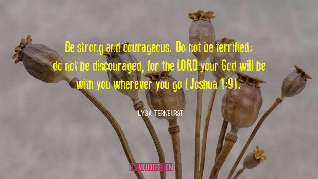 Be Strong And Courageous quotes by Lysa TerKeurst