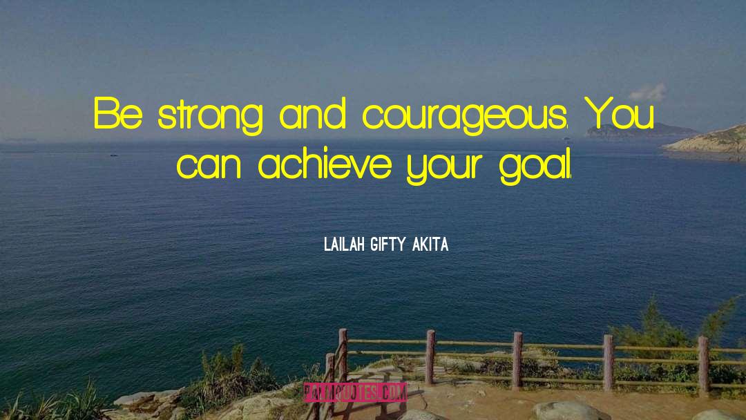 Be Strong And Courageous quotes by Lailah Gifty Akita