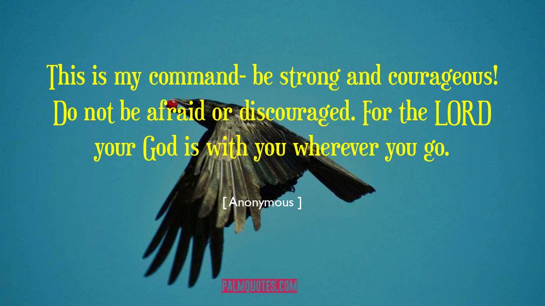 Be Strong And Courageous quotes by Anonymous