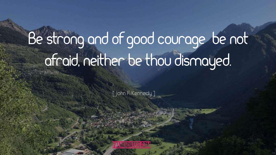 Be Strong And Courageous quotes by John F. Kennedy