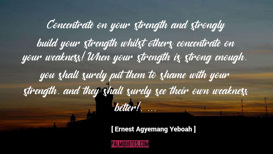 Be Strong And Positive quotes by Ernest Agyemang Yeboah