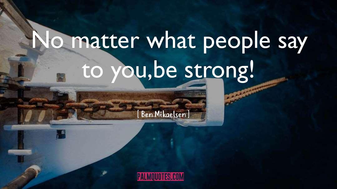 Be Strong quotes by Ben Mikaelsen