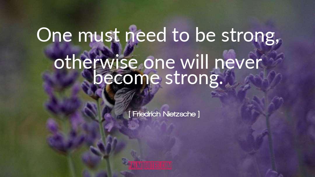 Be Strong quotes by Friedrich Nietzsche