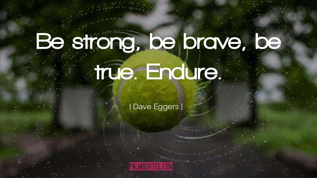 Be Strong quotes by Dave Eggers