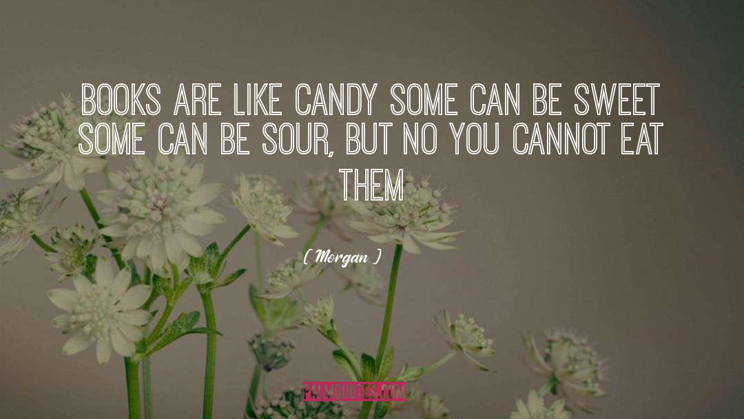 Be Sweet quotes by Morgan