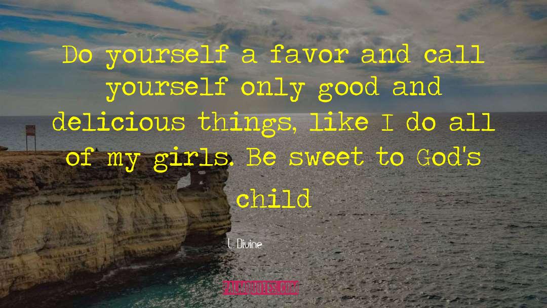 Be Sweet quotes by L. Divine