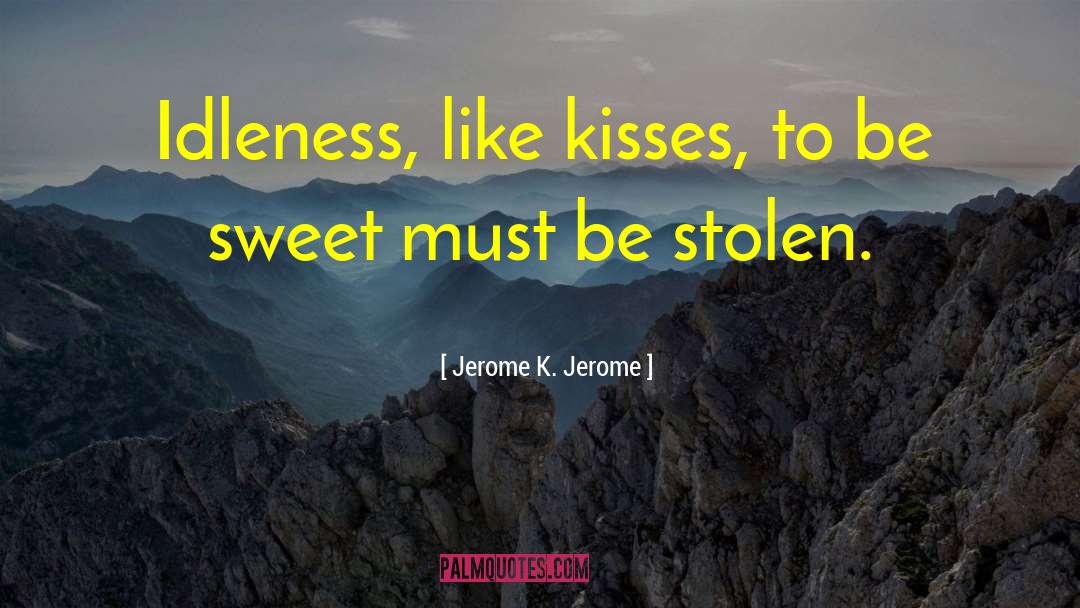 Be Sweet quotes by Jerome K. Jerome